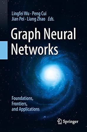 Graph Neural Networks: Foundations, Frontiers, and Applications 63073